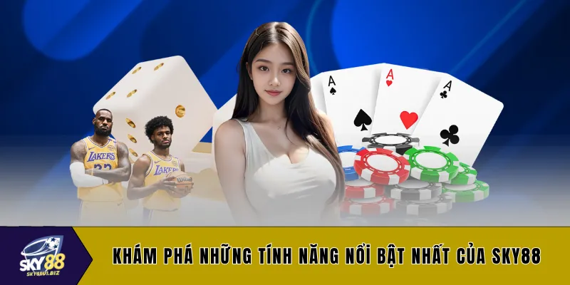 Khám phá những tính năng nổi bật nhất của SKY88