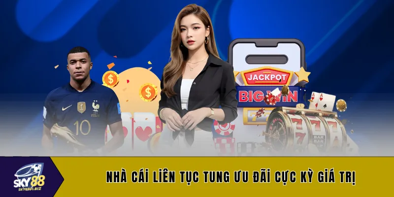 Nhà cái liên tục tung ưu đãi cực kỳ giá trị
